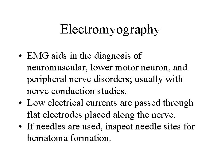 Electromyography • EMG aids in the diagnosis of neuromuscular, lower motor neuron, and peripheral