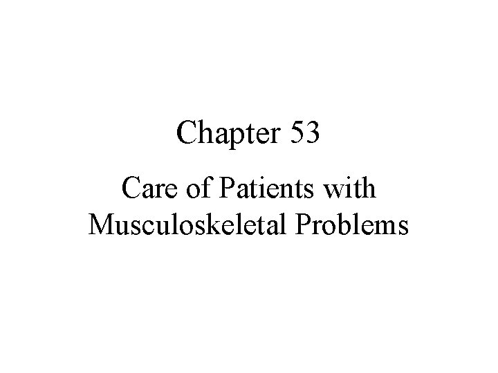 Chapter 53 Care of Patients with Musculoskeletal Problems 