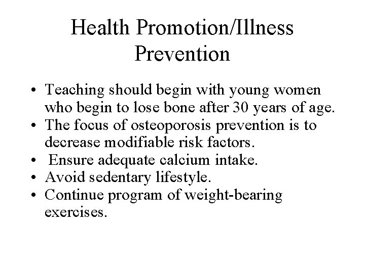 Health Promotion/Illness Prevention • Teaching should begin with young women who begin to lose