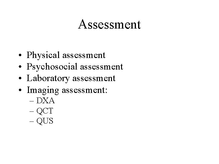 Assessment • • Physical assessment Psychosocial assessment Laboratory assessment Imaging assessment: – DXA –