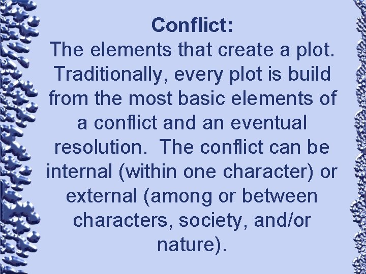 Conflict: The elements that create a plot. Traditionally, every plot is build from the
