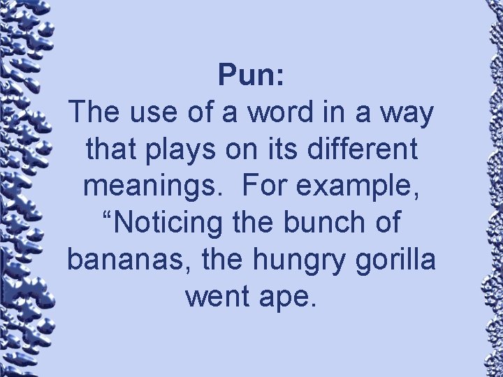 Pun: The use of a word in a way that plays on its different