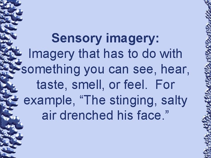Sensory imagery: Imagery that has to do with something you can see, hear, taste,