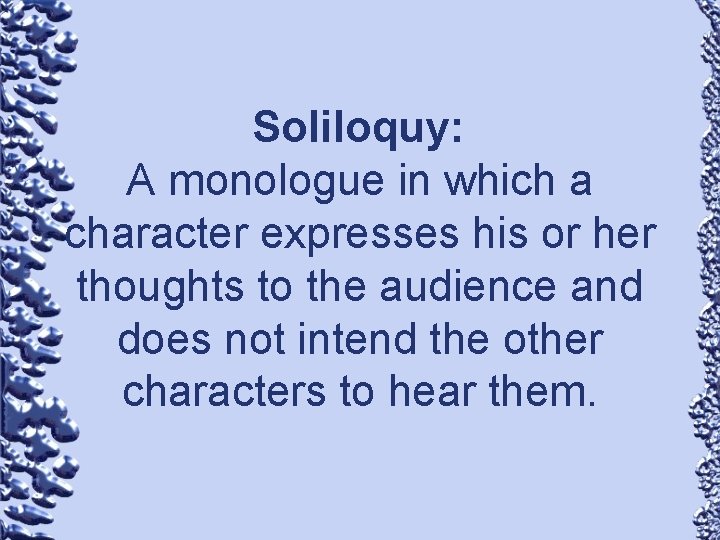 Soliloquy: A monologue in which a character expresses his or her thoughts to the