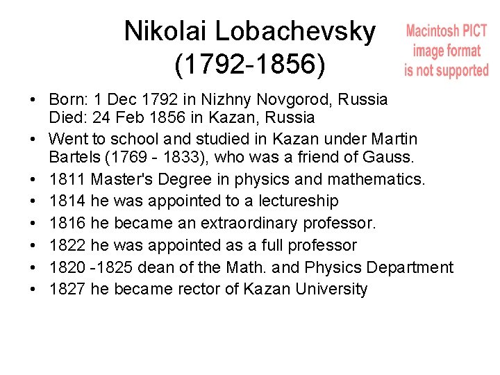 Nikolai Lobachevsky (1792 -1856) • Born: 1 Dec 1792 in Nizhny Novgorod, Russia Died: