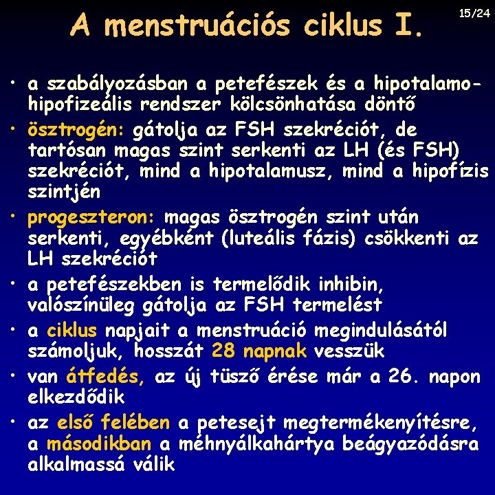 A menstruációs ciklus I. 15/24 • a szabályozásban a petefészek és a hipotalamohipofizeális rendszer