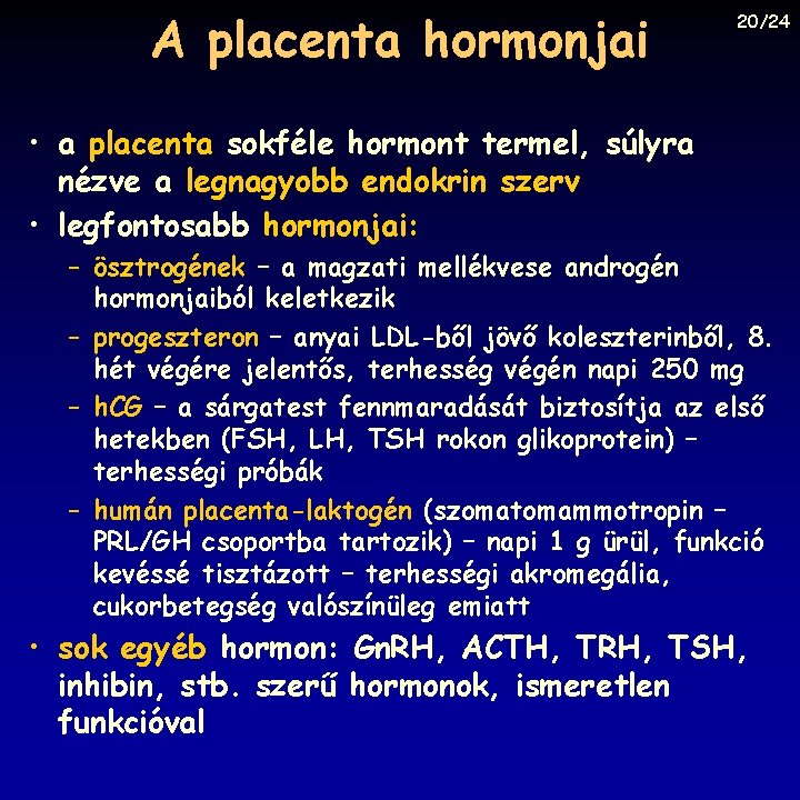 A placenta hormonjai 20/24 • a placenta sokféle hormont termel, súlyra nézve a legnagyobb