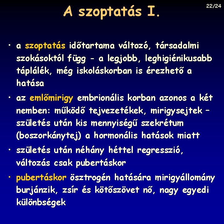 A szoptatás I. 22/24 • a szoptatás időtartama változó, társadalmi szokásoktól függ - a