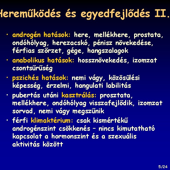 Hereműködés és egyedfejlődés II. • androgén hatások: here, mellékhere, prostata, ondóhólyag, herezacskó, pénisz növekedése,