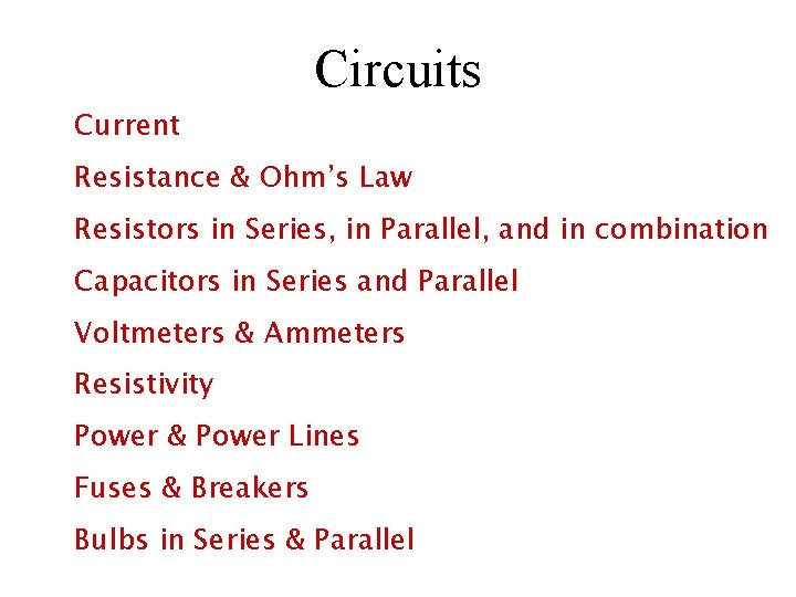 Circuits Current Resistance & Ohm’s Law Resistors in Series, in Parallel, and in combination