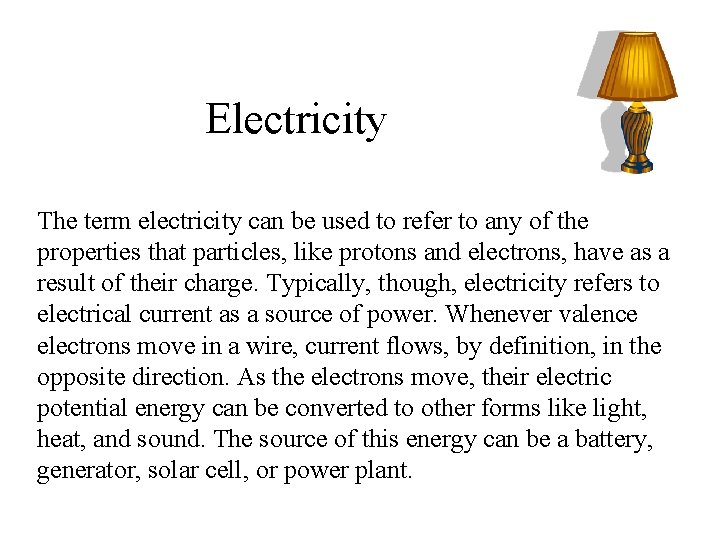 Electricity The term electricity can be used to refer to any of the properties