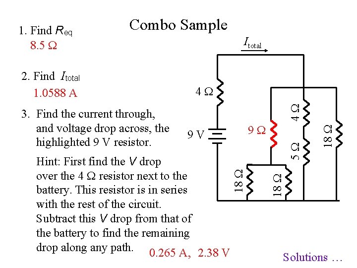 Combo Sample Hint: First find the V drop over the 4 resistor next to