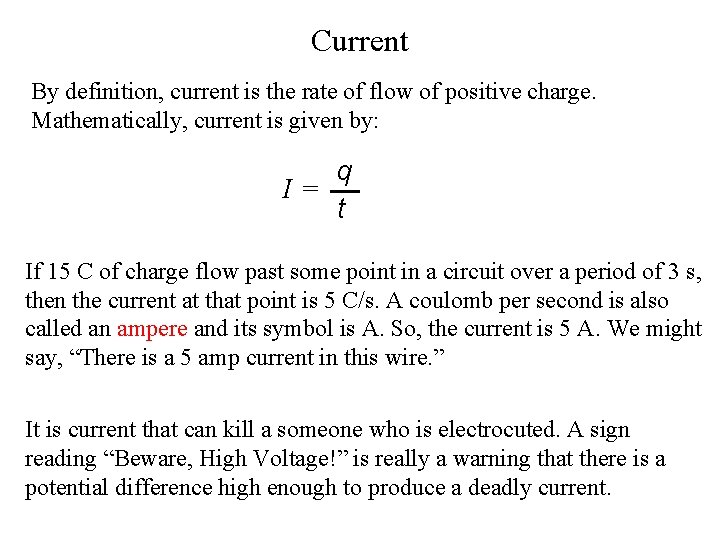 Current By definition, current is the rate of flow of positive charge. Mathematically, current