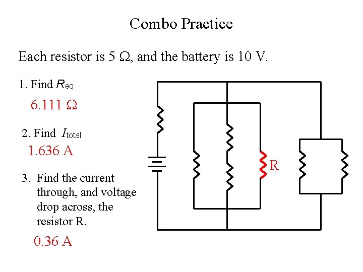 Combo Practice Each resistor is 5 , and the battery is 10 V. 1.