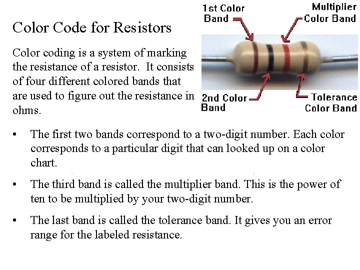Color Code for Resistors Color coding is a system of marking the resistance of