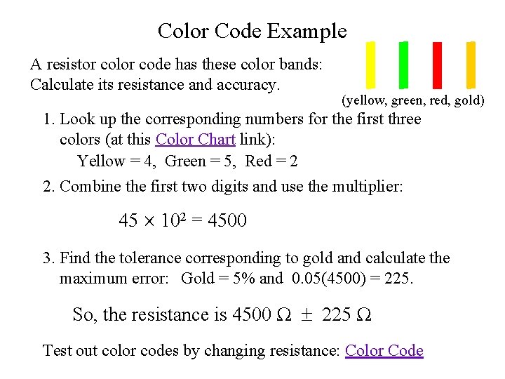 Color Code Example A resistor color code has these color bands: Calculate its resistance