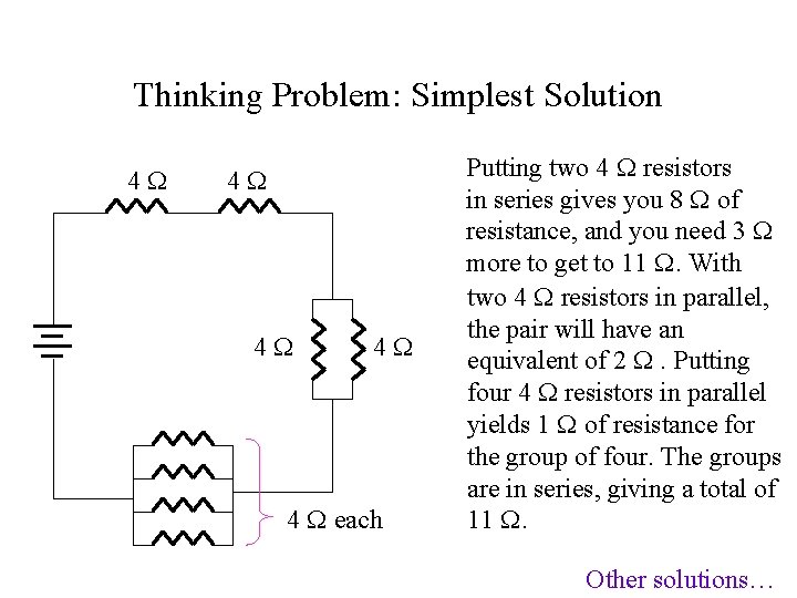 Thinking Problem: Simplest Solution 4 4 4 each Putting two 4 resistors in series