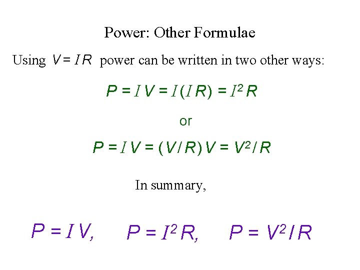 Power: Other Formulae Using V = I R power can be written in two