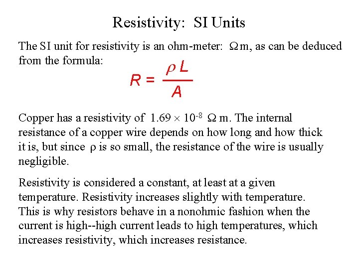 Resistivity: SI Units The SI unit for resistivity is an ohm-meter: Ω m, as