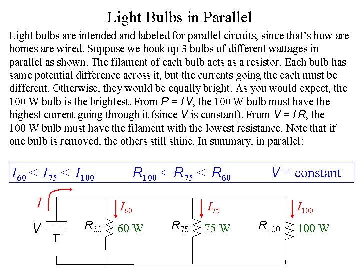 Light Bulbs in Parallel Light bulbs are intended and labeled for parallel circuits, since