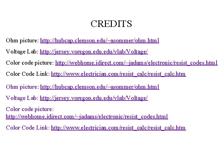 CREDITS Ohm picture: http: //hubcap. clemson. edu/~asommer/ohm. html Voltage Lab: http: //jersey. voregon. edu/vlab/Voltage/