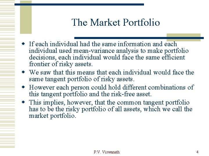 The Market Portfolio w If each individual had the same information and each individual