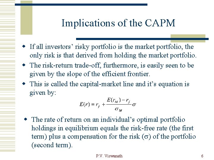 Implications of the CAPM w If all investors’ risky portfolio is the market portfolio,