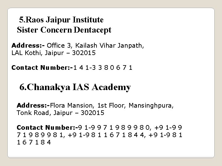  5. Raos Jaipur Institute Sister Concern Dentacept Address: - Office 3, Kailash Vihar