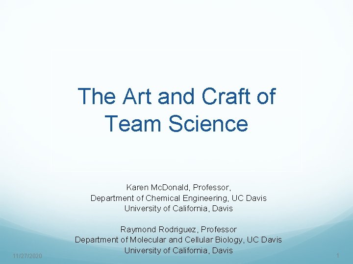 The Art and Craft of Team Science Karen Mc. Donald, Professor, Department of Chemical