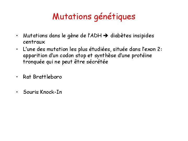 Mutations génétiques • Mutations dans le gène de l’ADH diabètes insipides centraux • L’une