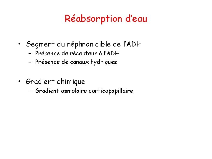 Réabsorption d’eau • Segment du néphron cible de l’ADH – Présence de récepteur à