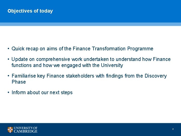 Objectives of today • Quick recap on aims of the Finance Transformation Programme •
