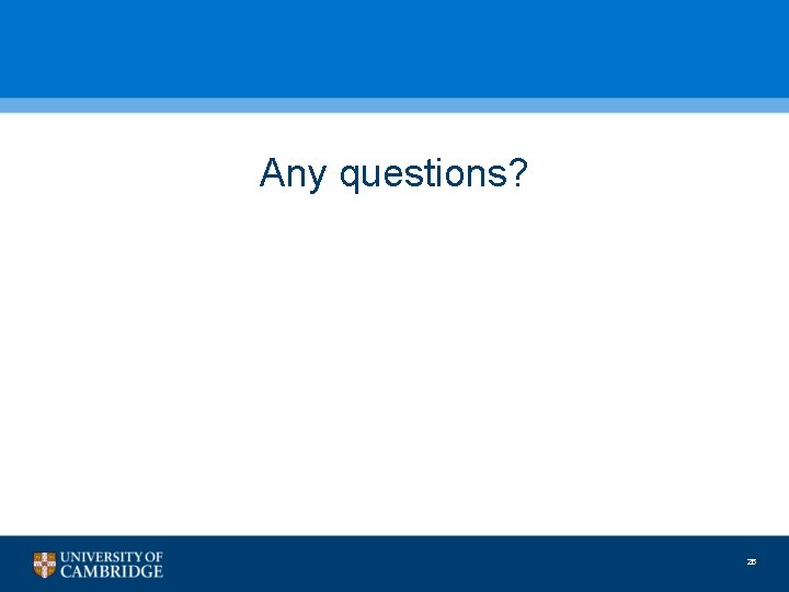 Any questions? 25 