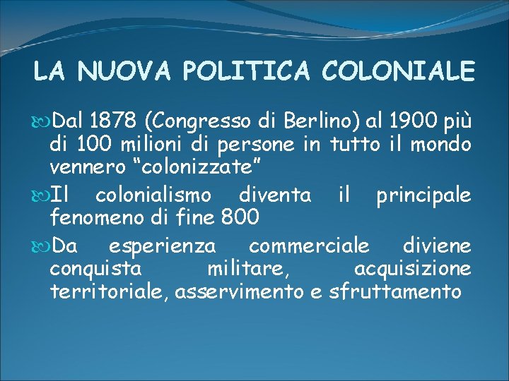 LA NUOVA POLITICA COLONIALE Dal 1878 (Congresso di Berlino) al 1900 più di 100 LA NUOVA POLITICA COLONIALE Dal 1878 (Congresso di Berlino) al 1900 più di 100