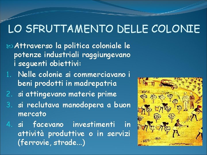 LO SFRUTTAMENTO DELLE COLONIE Attraverso la politica coloniale le potenze industriali raggiungevano i seguenti LO SFRUTTAMENTO DELLE COLONIE Attraverso la politica coloniale le potenze industriali raggiungevano i seguenti