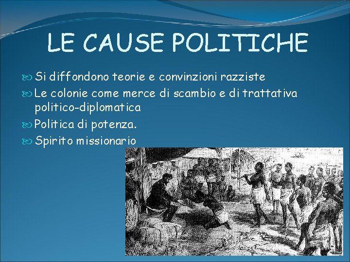 LE CAUSE POLITICHE Si diffondono teorie e convinzioni razziste Le colonie come merce di LE CAUSE POLITICHE Si diffondono teorie e convinzioni razziste Le colonie come merce di
