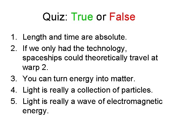 Quiz: True or False 1. Length and time are absolute. 2. If we only