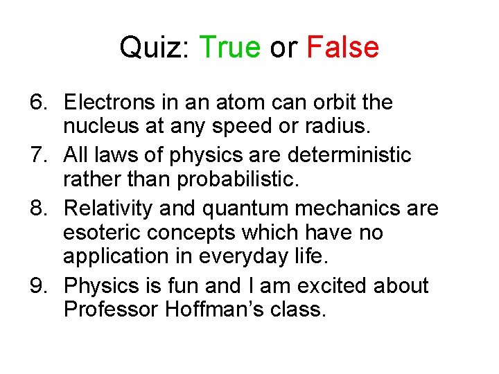 Quiz: True or False 6. Electrons in an atom can orbit the nucleus at