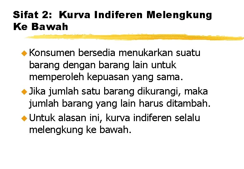 Sifat 2: Kurva Indiferen Melengkung Ke Bawah u Konsumen bersedia menukarkan suatu barang dengan