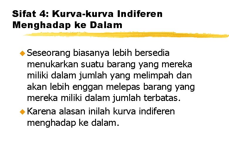 Sifat 4: Kurva-kurva Indiferen Menghadap ke Dalam u Seseorang biasanya lebih bersedia menukarkan suatu