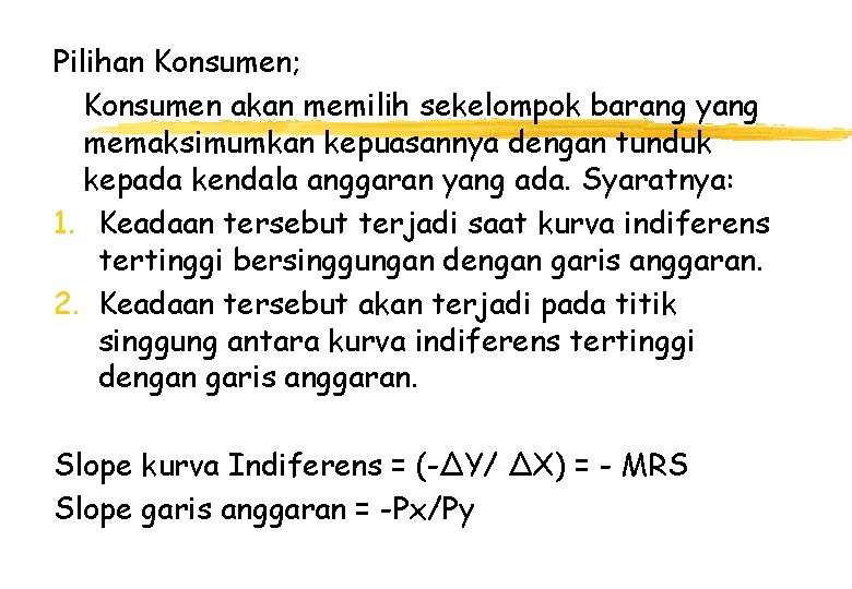 Pilihan Konsumen; Konsumen akan memilih sekelompok barang yang memaksimumkan kepuasannya dengan tunduk kepada kendala