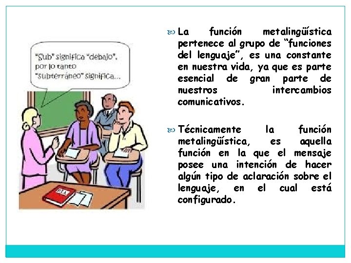  La función metalingüística pertenece al grupo de “funciones del lenguaje”, es una constante