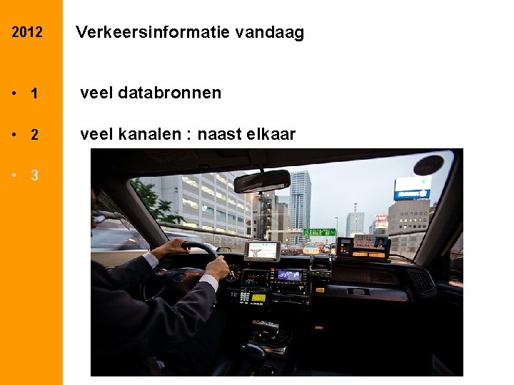 2012 Verkeersinformatie vandaag • 1 veel databronnen • 2 veel kanalen : naast elkaar