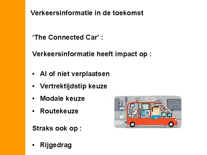 Verkeersinformatie in de toekomst ‘The Connected Car’ : Verkeersinformatie heeft impact op : •