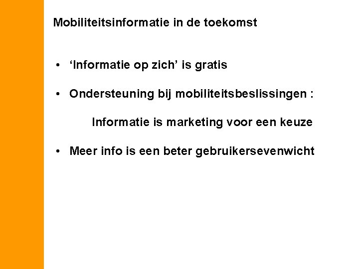 Mobiliteitsinformatie in de toekomst • ‘Informatie op zich’ is gratis • Ondersteuning bij mobiliteitsbeslissingen