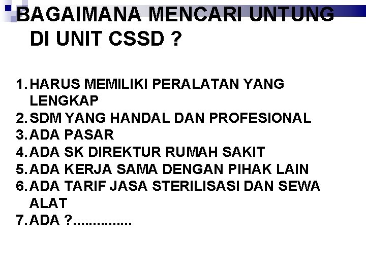 BAGAIMANA MENCARI UNTUNG DI UNIT CSSD ? 1. HARUS MEMILIKI PERALATAN YANG LENGKAP 2.