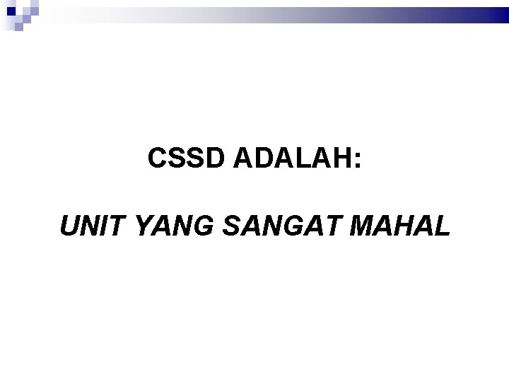 CSSD ADALAH: UNIT YANG SANGAT MAHAL 