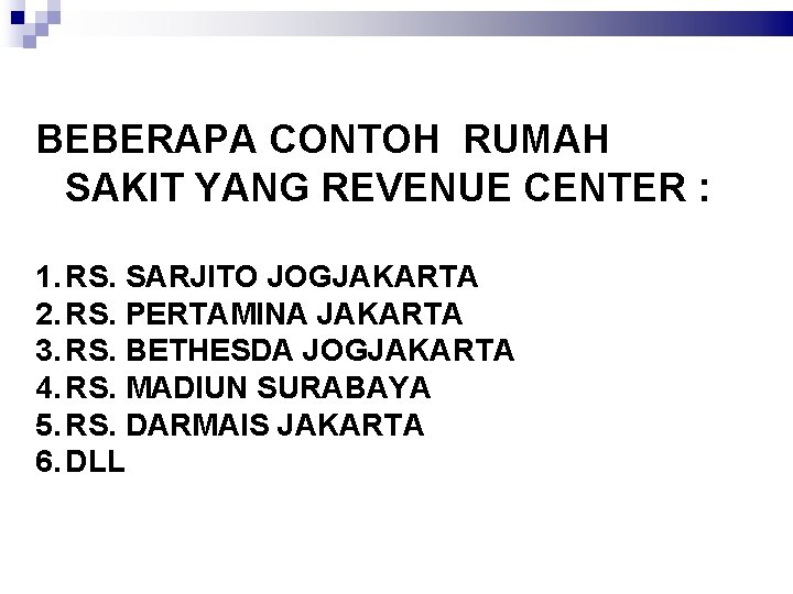 BEBERAPA CONTOH RUMAH SAKIT YANG REVENUE CENTER : 1. RS. SARJITO JOGJAKARTA 2. RS.