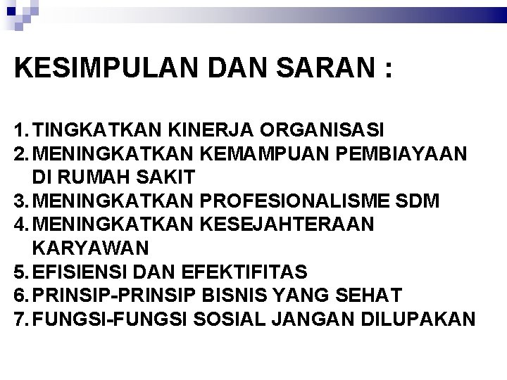 KESIMPULAN DAN SARAN : 1. TINGKATKAN KINERJA ORGANISASI 2. MENINGKATKAN KEMAMPUAN PEMBIAYAAN DI RUMAH