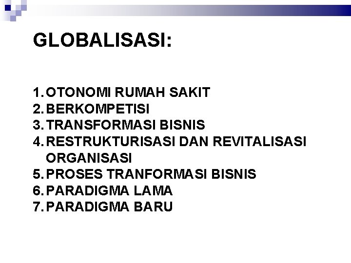 GLOBALISASI: 1. OTONOMI RUMAH SAKIT 2. BERKOMPETISI 3. TRANSFORMASI BISNIS 4. RESTRUKTURISASI DAN REVITALISASI
